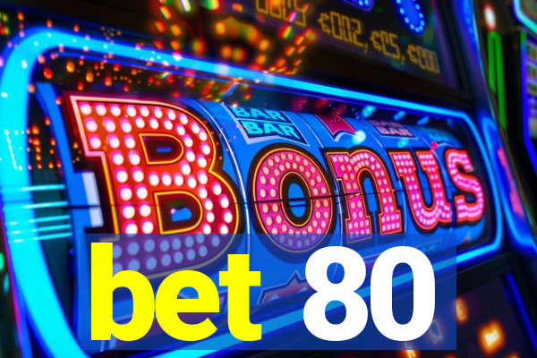 bet 80